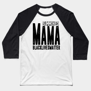 Summoned Mama #blacklivesmatter Baseball T-Shirt